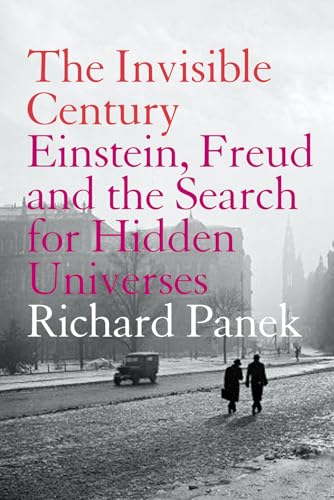 THE INVISIBLE CENTURY: Einstein, Freud and the Search for Hidden Universes von Harper Perennial