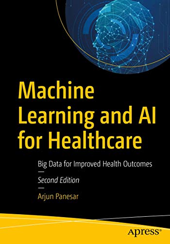 Machine Learning and AI for Healthcare: Big Data for Improved Health Outcomes von Apress