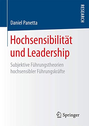 Hochsensibilität und Leadership: Subjektive Führungstheorien hochsensibler Führungskräfte von Springer