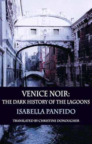 Venice Noir: The Dark History of the Lagoons (City Noir, Band 3) von Dedalus Ltd