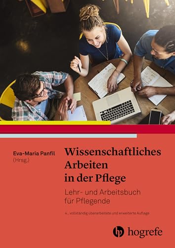 Wissenschaftliches Arbeiten in der Pflege: Lehr– und Arbeitsbuch für Pflegende von Hogrefe AG