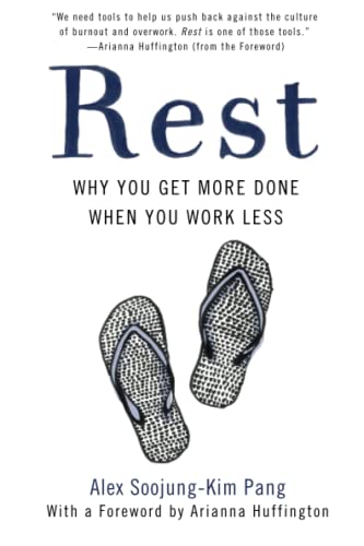 Rest: Why You Get More Done When You Work Less