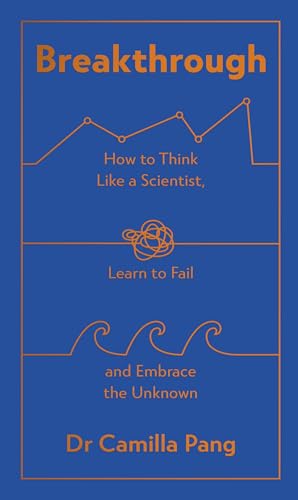 Breakthrough: How to Think Like a Scientist, Learn to Fail and Embrace the Unknown