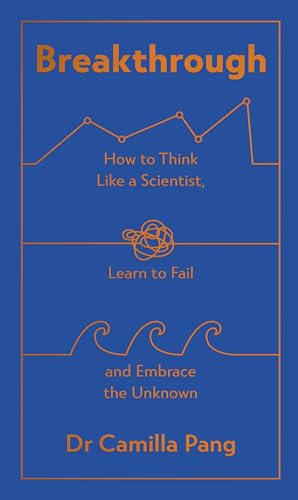 Breakthrough: How to Think Like a Scientist, Learn How to Fail and Embrace the Unknown