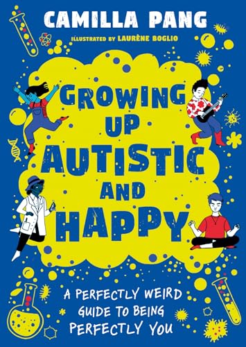 A Perfectly Weird Guide to Being Perfectly You: Growing Up Autistic and Happy