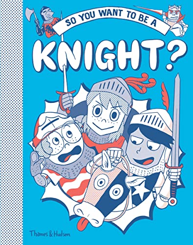 So You Want to Be a Knight? von Thames & Hudson