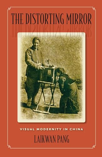 The Distorting Mirror: Visual Modernity in China