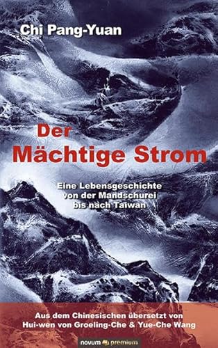 Der Mächtige Strom: Eine Lebensgeschichte von der Mandschurei bis nach Taiwan