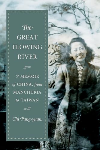 The Great Flowing River: A Memoir of China, from Manchuria to Taiwan (Modern Chinese Literature from Taiwan)
