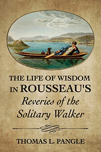 The Life of Wisdom in Rousseau's Reveries of the Solitary Walker von Cornell University Press