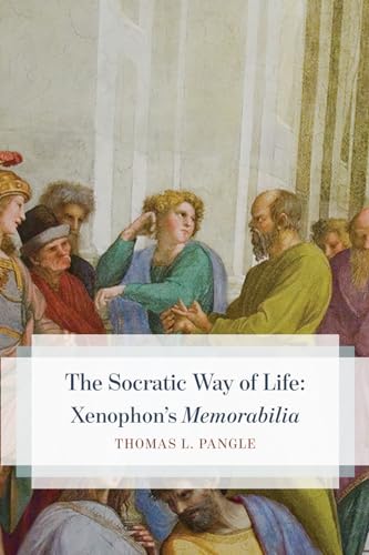 The Socratic Way of Life: Xenophon’s “Memorabilia” von University of Chicago Press