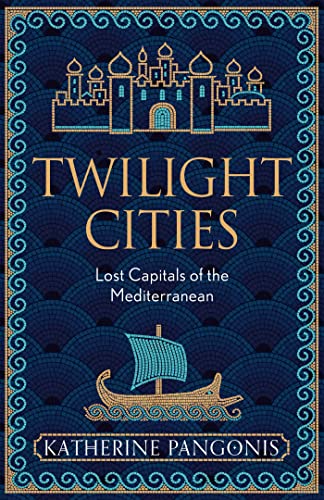 Twilight Cities: Lost Capitals of the Mediterranean von Weidenfeld & Nicolson