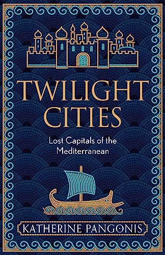 Twilight Cities: Lost Capitals of the Mediterranean von Orion Publishing Group