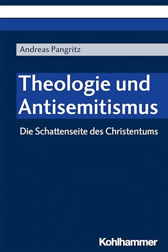 Die Schattenseite des Christentums: Theologie und Antisemitismus von W. Kohlhammer GmbH