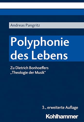 Polyphonie des Lebens: Zu Dietrich Bonhoeffers "Theologie der Musik"