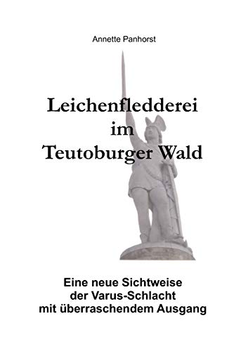 Leichenfledderei im Teutoburger Wald: Eine neue Sichtweise der Varus-Schlacht mit überraschendem Ausgang