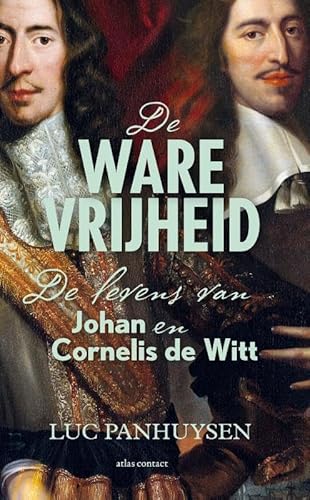 De ware vrijheid: De levens van Johan en Cornelis de Witt von Atlas Contact