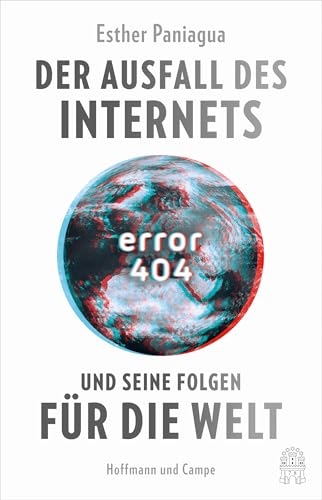 Error 404: Der Ausfall des Internets und seine Folgen für die Welt von Hoffmann und Campe Verlag