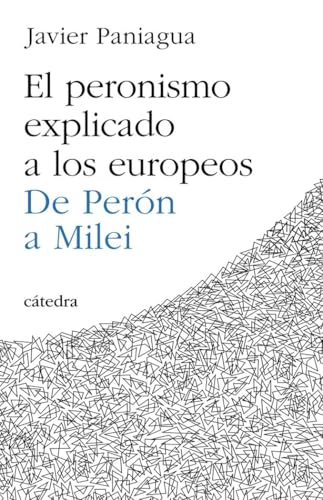 El peronismo explicado a los europeos: De Perón a Milei (Historia. Serie menor) von Ediciones Cátedra