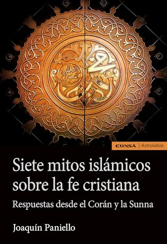 Siete mitos islámicos sobre la fe cristiana: Respuestas desde el Corán y la Sunna (Astrolabio Ciencias Sociales) von EDICIONES UNIVERSIDAD DE NAVARRA, S.A.