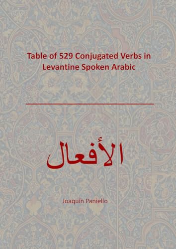 Table of 529 Conjugated Verbs in Levantine Spoken Arabic von Independently published