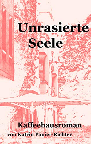 Unrasierte Seele: Kaffeehausroman von Books on Demand