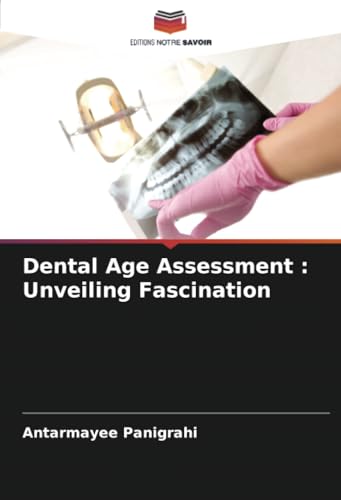 Dental Age Assessment : Unveiling Fascination von Editions Notre Savoir