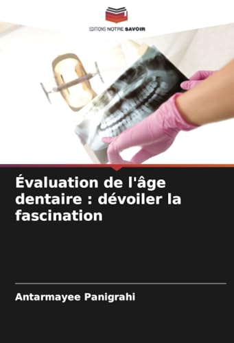 Évaluation de l'âge dentaire : dévoiler la fascination von Editions Notre Savoir