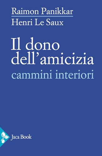 Il dono dell'amicizia. Cammini interiori (Saggi di Panikkar) von Jaca Book