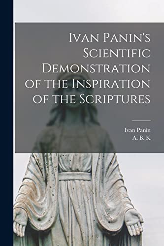 Ivan Panin's Scientific Demonstration of the Inspiration of the Scriptures [microform] von Legare Street Press