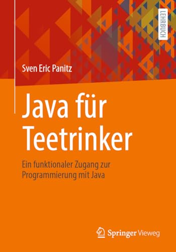 Java für Teetrinker: Ein funktionaler Zugang zur Programmierung mit Java