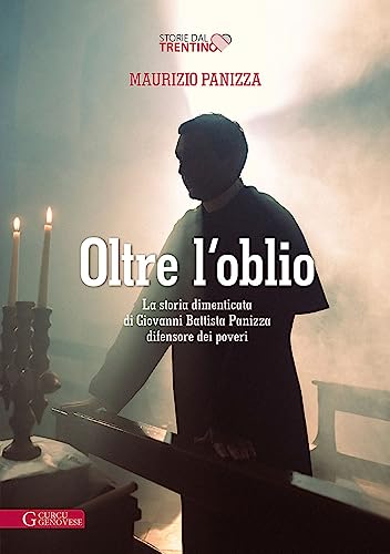Oltre l´oblio: La storia dimenticata di Giovanni Battista Panizza difensore dei poveri (Storie dal Trentino)