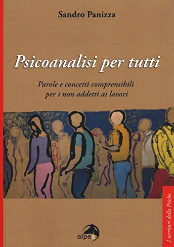 Psicoanalisi per tutti. Parole e concetti comprensibili per i non addetti ai lavori (I territori della psiche)