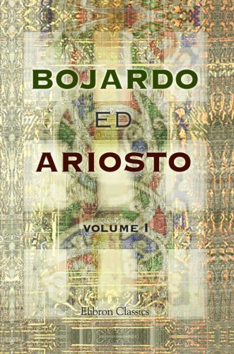 Bojardo ed Ariosto. Orlando Innamorato di Bojardo. Orlando Furioso di Ariosto