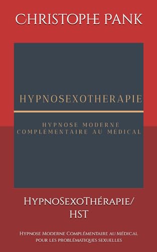 HypnoSexoThérapie/ HST: Hypnose Moderne Complémentaire au Médical pour les problématiques sexuelles