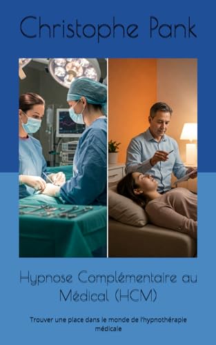 Hypnose Complémentaire au Médical (HCM): Trouver une place dans le monde de l’hypnothérapie médicale von Independently published