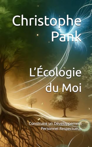 L’Écologie du Moi: Construire un Développement Personnel Respectueux von Independently published