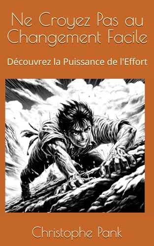 Ne Croyez Pas au Changement Facile: Découvrez la Puissance de l'Effort von Independently published