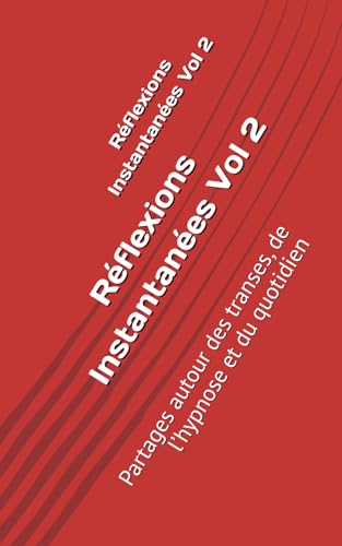 Réflexions Instantanées Vol 2: Partages autour des transes, de l’hypnose et du quotidien von Independently published
