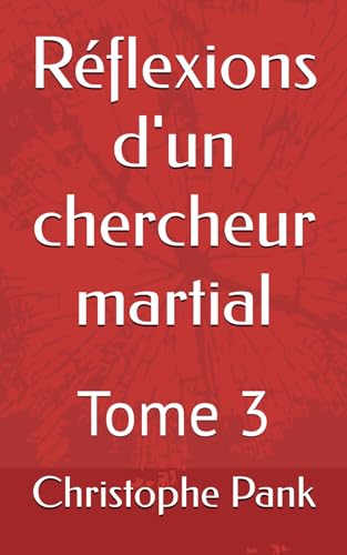Réflexions d'un chercheur martial: Tome 3 von Independently published