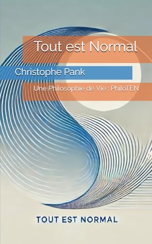 Tout est Normal: Une Philosophie de Vie : PhiloTEN von Independently published