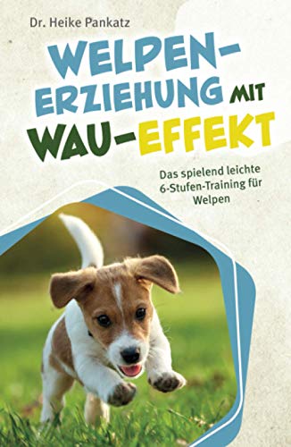 Welpen-Erziehung mit Wau-Effekt - Das spielend leichte 6-Stufen-Training für Welpen von Hundewelten Verlag