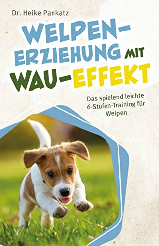 Welpen-Erziehung mit Wau-Effekt - Das spielend leichte 6-Stufen-Training für Welpen von Hundewelten Verlag
