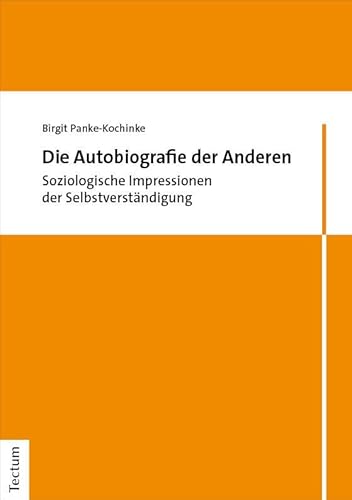 Die Autobiografie der Anderen: Soziologische Impressionen der Selbstverständigung von Tectum Wissenschaftsverlag