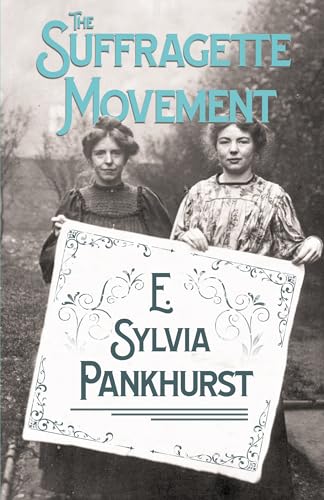 The Suffragette Movement: An Intimate Account of Persons and Ideals - With an Introduction by Dr Richard Pankhurst