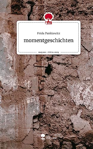 momentgeschichten. Life is a Story - story.one von story.one publishing