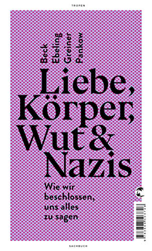 Liebe, Körper, Wut & Nazis: Wie wir beschlossen, uns alles zu sagen