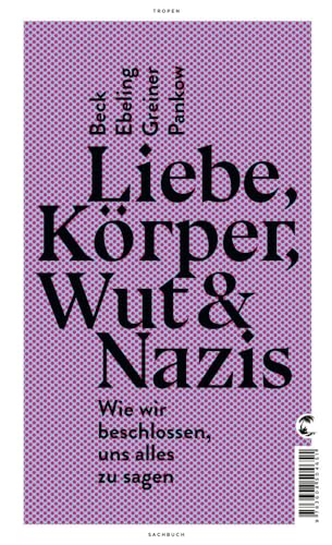 Liebe, Körper, Wut & Nazis: Wie wir beschlossen, uns alles zu sagen