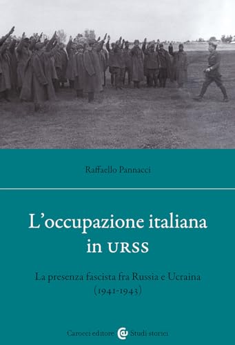 L'occupazione italiana in URSS. La presenza fascista fra Russia e Ucraina (1941-43) (Studi storici Carocci) von Carocci