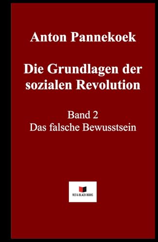 Die Grundlagen der sozialen Revolution: Band 2 Das falsche Bewusstsein von Red & Black Books
